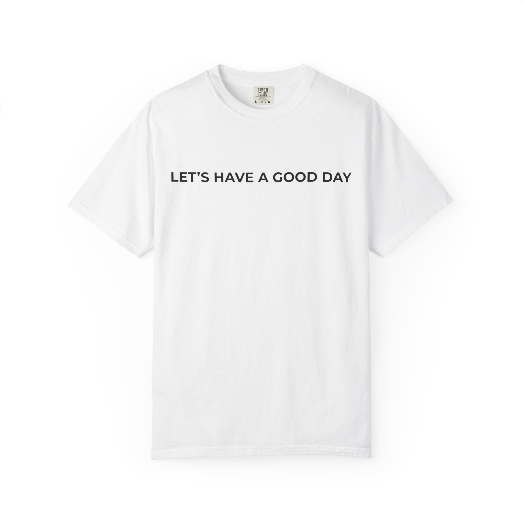 Let's Have A Good Day Tee— White